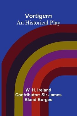 Vortigern; An historical Play