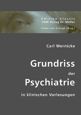 Grundriss der Psychiatrie: In klinischen Vorlesungen