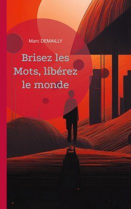 Brisez les mots, libérez le monde