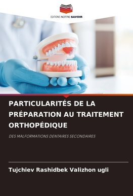 PARTICULARITÉS DE LA PRÉPARATION AU TRAITEMENT ORTHOPÉDIQUE