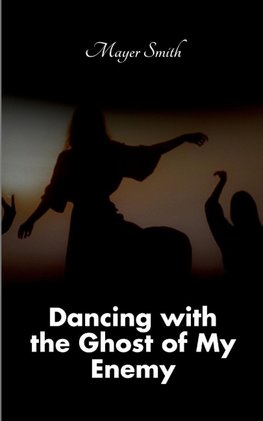 Dancing with the Ghost of My Enemy