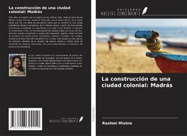 La construcción de una ciudad colonial: Madrás