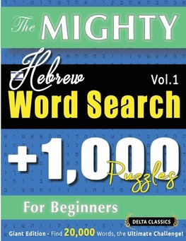 THE MIGHTY HEBREW WORD SEARCH - 1,000 PUZZLES FOR BEGINNERS - DELTA CLASSICS - GIANT EDITION - FIND 20,000 WORDS, THE ULTIMATE CHALLENGE!