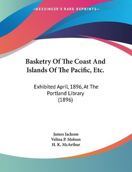Basketry Of The Coast And Islands Of The Pacific, Etc.