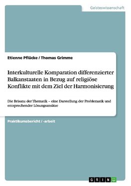 Interkulturelle Komparation differenzierter Balkanstaaten in Bezug auf religiöse Konflikte mit dem Ziel der Harmonisierung