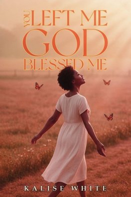 You Left Me, God Blessed Me.