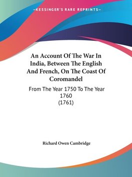 An Account Of The War In India, Between The English And French, On The Coast Of Coromandel