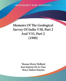 Memoirs Of The Geological Survey Of India V30, Part 2 And V33, Part 2 (1900)