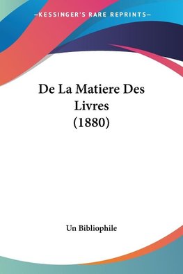 De La Matiere Des Livres (1880)